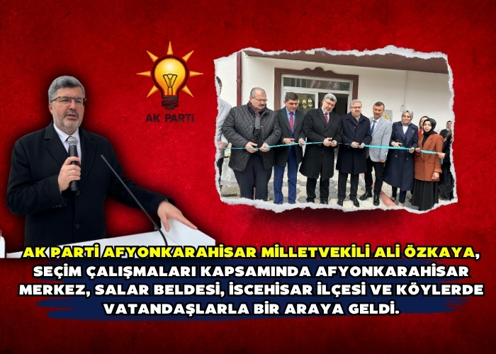 AK Parti Afyonkarahisar Milletvekili Ali Özkaya, seçim çalışmaları kapsamında Afyonkarahisar Merkez, Salar Beldesi, İscehisar ilçesi ve köylerde vatandaşlarla bir araya geldi.